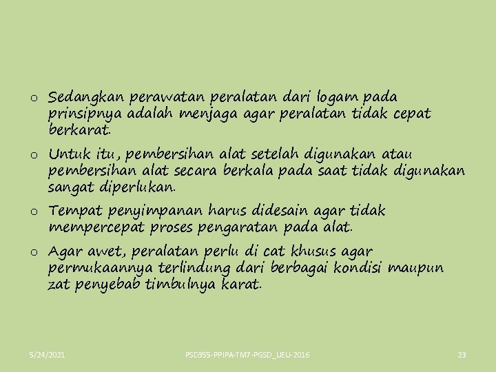 o Sedangkan perawatan peralatan dari logam pada prinsipnya adalah menjaga agar peralatan tidak cepat