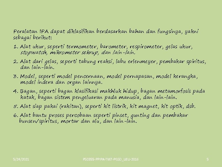 Peralatan IPA dapat diklasifikan berdasarkan bahan dan fungsinya, yakni sebagai berikut: 1. Alat ukur,