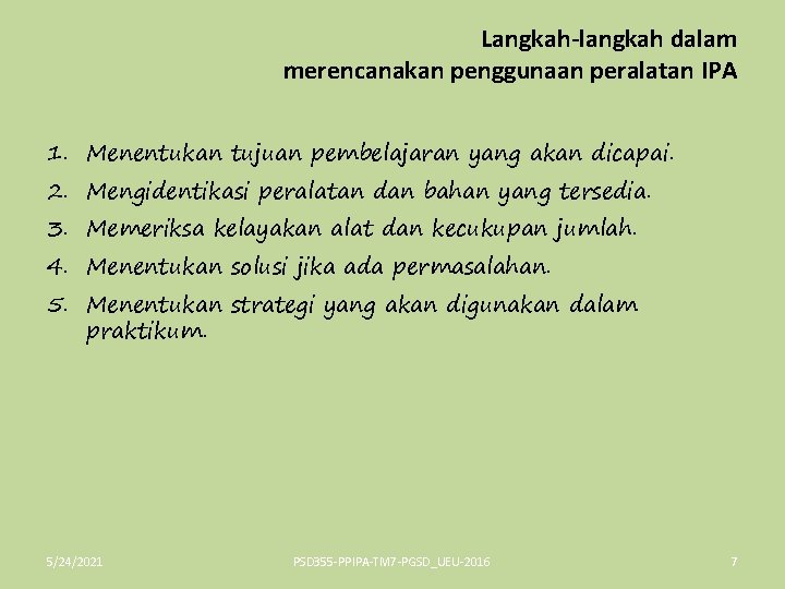 Langkah-langkah dalam merencanakan penggunaan peralatan IPA 1. Menentukan tujuan pembelajaran yang akan dicapai. 2.