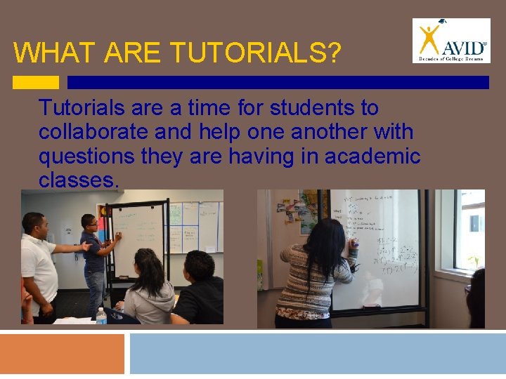 WHAT ARE TUTORIALS? Tutorials are a time for students to collaborate and help one