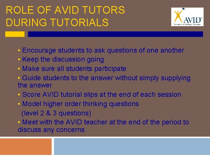 ROLE OF AVID TUTORS DURING TUTORIALS • Encourage students to ask questions of one