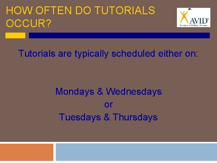 HOW OFTEN DO TUTORIALS OCCUR? Tutorials are typically scheduled either on: Mondays & Wednesdays