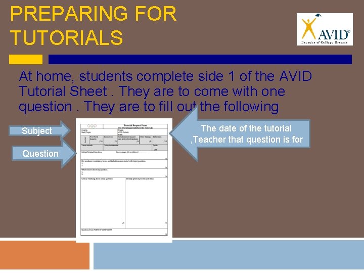 PREPARING FOR TUTORIALS At home, students complete side 1 of the AVID Tutorial Sheet.