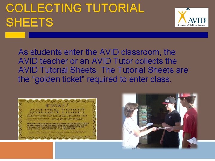 COLLECTING TUTORIAL SHEETS As students enter the AVID classroom, the AVID teacher or an