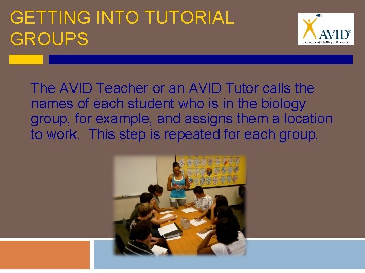 GETTING INTO TUTORIAL GROUPS The AVID Teacher or an AVID Tutor calls the names