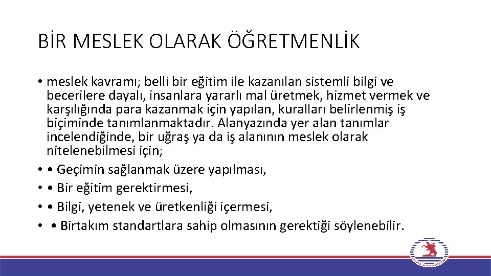 BİR MESLEK OLARAK ÖĞRETMENLİK • meslek kavramı; belli bir eğitim ile kazanılan sistemli bilgi