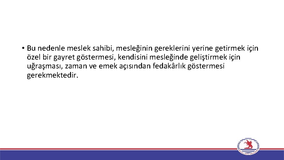  • Bu nedenle meslek sahibi, mesleğinin gereklerini yerine getirmek için özel bir gayret