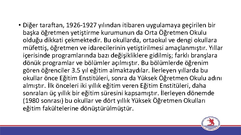  • Diğer taraftan, 1926 -1927 yılından itibaren uygulamaya geçirilen bir başka öğretmen yetiştirme