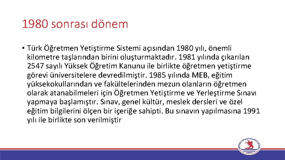 1980 sonrası dönem • Türk Öğretmen Yetiştirme Sistemi açısından 1980 yılı, önemli kilometre taşlarından