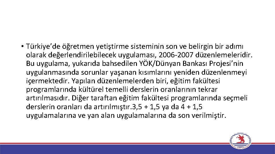  • Türkiye’de öğretmen yetiştirme sisteminin son ve belirgin bir adımı olarak değerlendirilebilecek uygulaması,