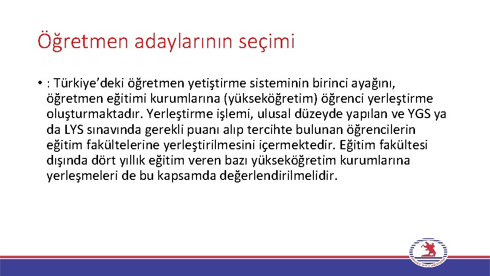Öğretmen adaylarının seçimi • : Türkiye’deki öğretmen yetiştirme sisteminin birinci ayağını, öğretmen eğitimi kurumlarına