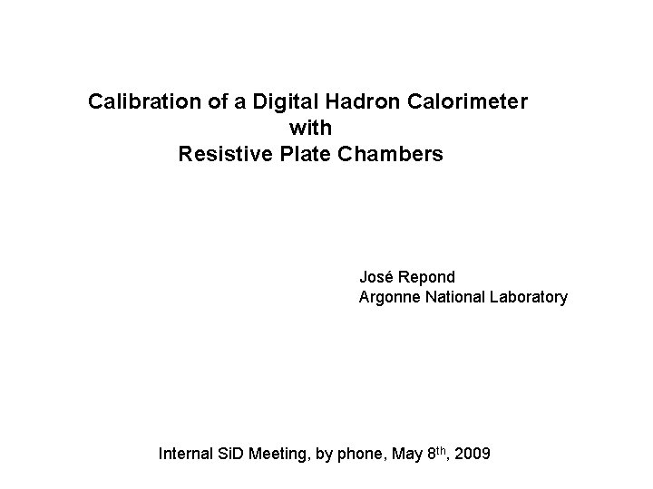 Calibration of a Digital Hadron Calorimeter with Resistive Plate Chambers José Repond Argonne National