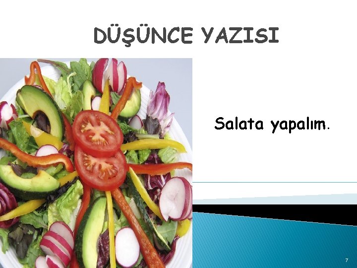 DÜŞÜNCE YAZISI Salata yapalım. 7 