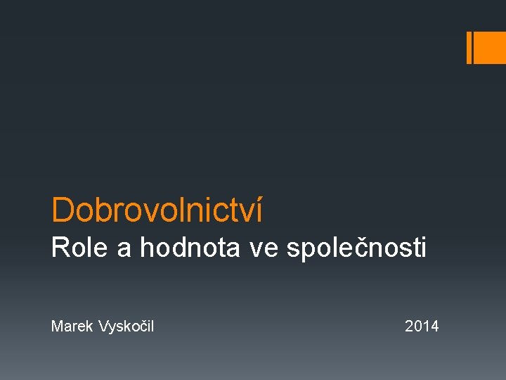 Dobrovolnictví Role a hodnota ve společnosti Marek Vyskočil 2014 