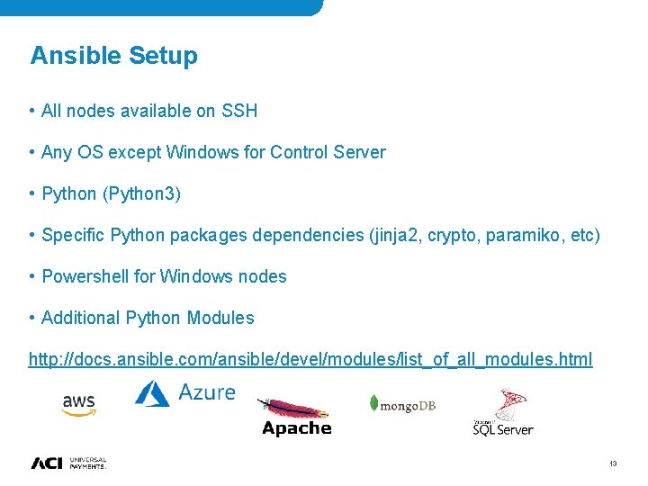 Ansible Setup • All nodes available on SSH • Any OS except Windows for Ansible Setup • All nodes available on SSH • Any OS except Windows for