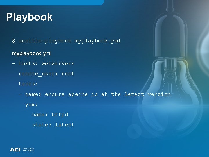 Playbook $ ansible-playbook myplaybook. yml - hosts: webservers remote_user: root tasks: - name: ensure Playbook $ ansible-playbook myplaybook. yml - hosts: webservers remote_user: root tasks: - name: ensure