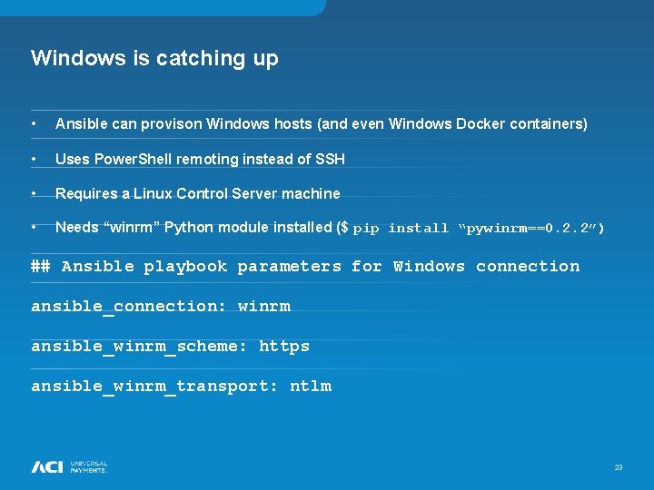 Windows is catching up • Ansible can provison Windows hosts (and even Windows Docker Windows is catching up • Ansible can provison Windows hosts (and even Windows Docker