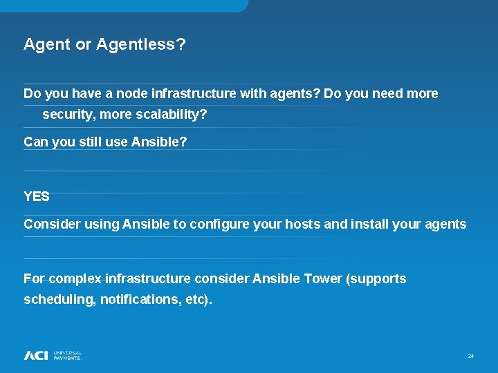 Agent or Agentless? Do you have a node infrastructure with agents? Do you need Agent or Agentless? Do you have a node infrastructure with agents? Do you need