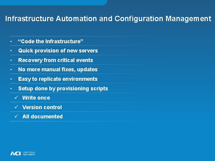 Infrastructure Automation and Configuration Management • “Code the Infrastructure” • Quick provision of new Infrastructure Automation and Configuration Management • “Code the Infrastructure” • Quick provision of new