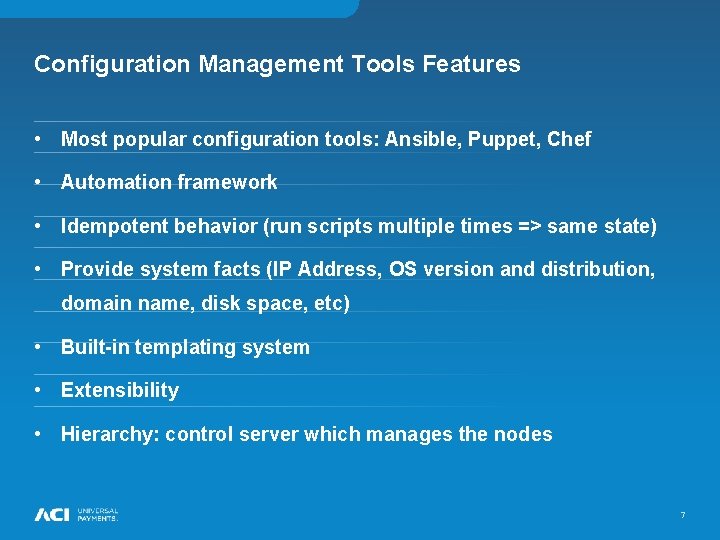 Configuration Management Tools Features • Most popular configuration tools: Ansible, Puppet, Chef • Automation Configuration Management Tools Features • Most popular configuration tools: Ansible, Puppet, Chef • Automation