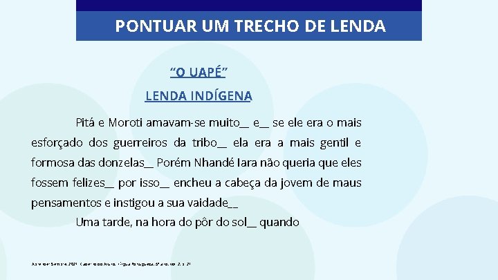 PONTUAR UM TRECHO DE LENDA “O UAPÉ” LENDA INDÍGENA Pitá e Moroti amavam-se muito__