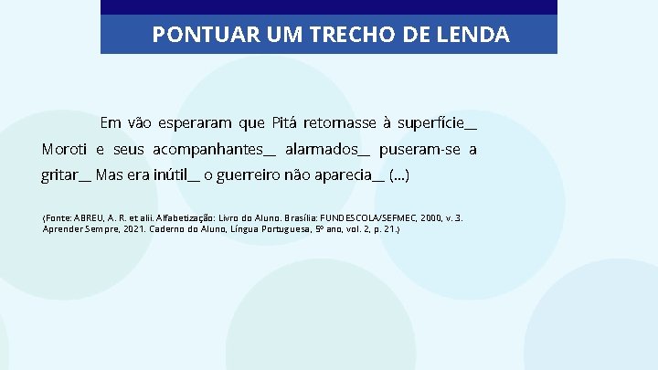 PONTUAR UM TRECHO DE LENDA Em vão esperaram que Pitá retornasse à superfície__ Moroti