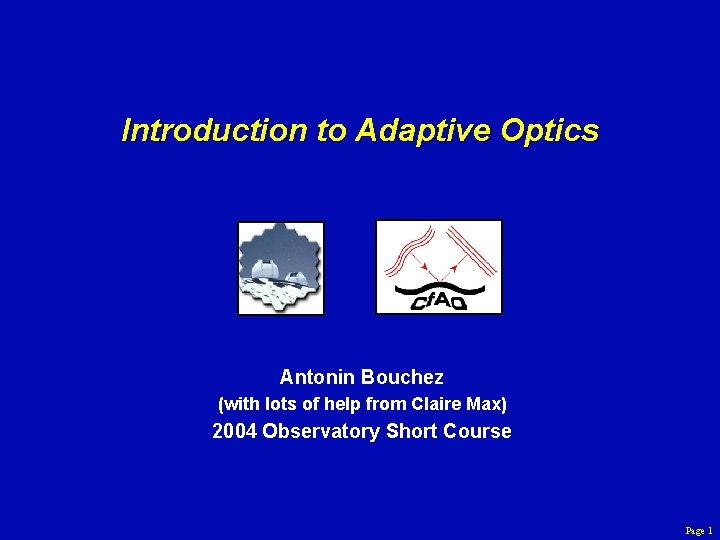 Introduction to Adaptive Optics Antonin Bouchez (with lots of help from Claire Max) 2004