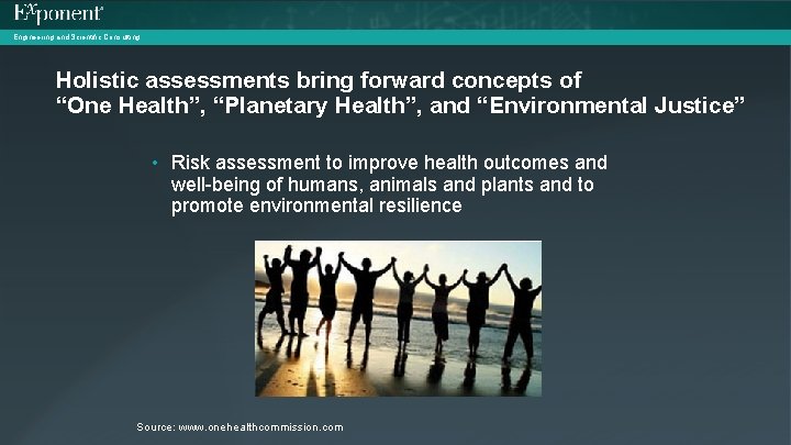 Engineering and Scientific Consulting Holistic assessments bring forward concepts of “One Health”, “Planetary Health”,