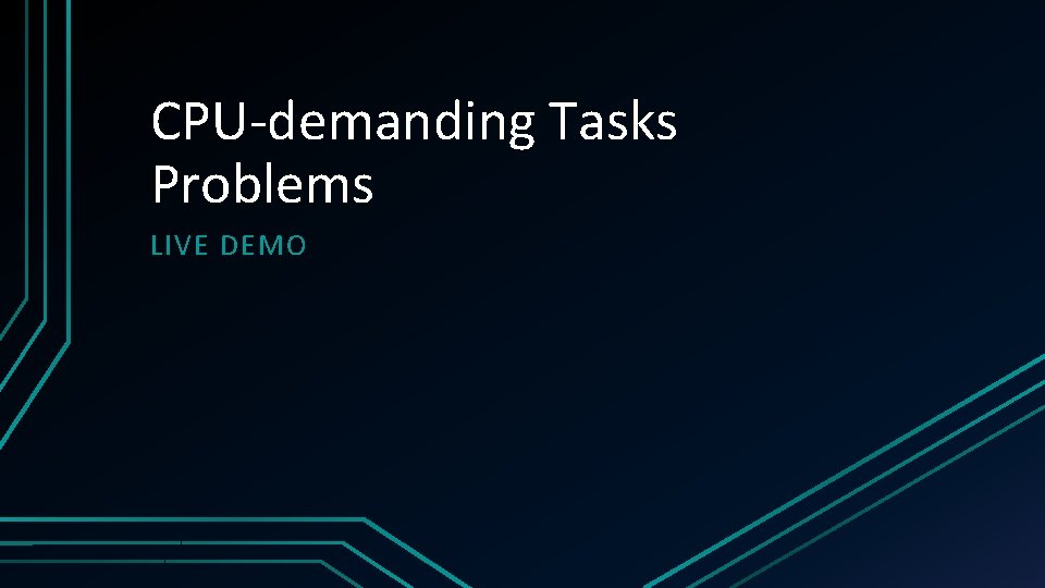 CPU-demanding Tasks Problems LIVE DEMO 
