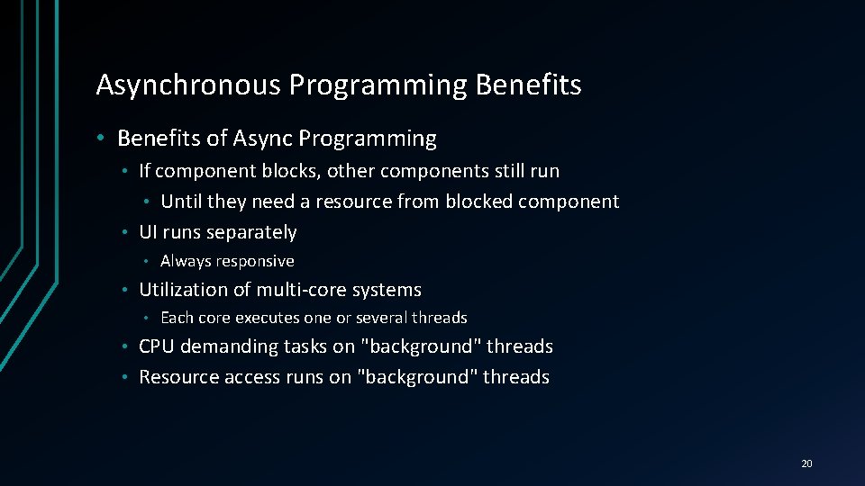 Asynchronous Programming Benefits • Benefits of Async Programming If component blocks, other components still