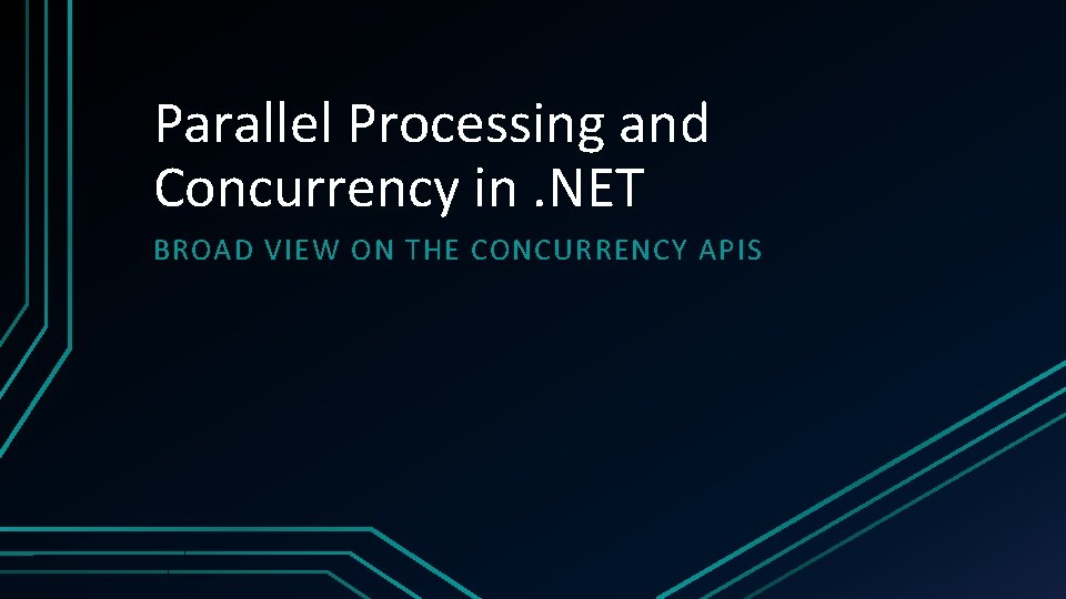 Parallel Processing and Concurrency in. NET BROAD VIEW ON THE CONCURRENCY APIS 