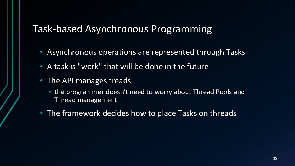 Task-based Asynchronous Programming • Asynchronous operations are represented through Tasks • A task is
