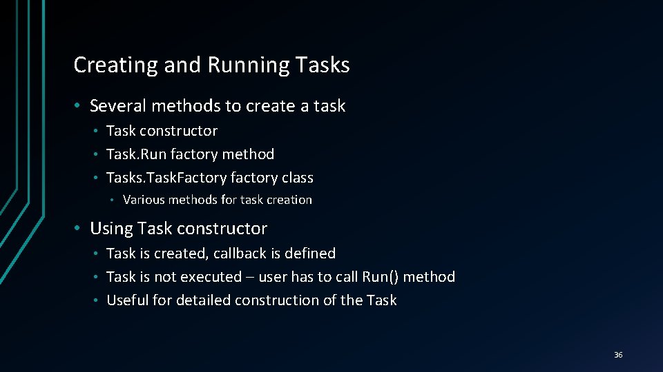 Creating and Running Tasks • Several methods to create a task Task constructor •