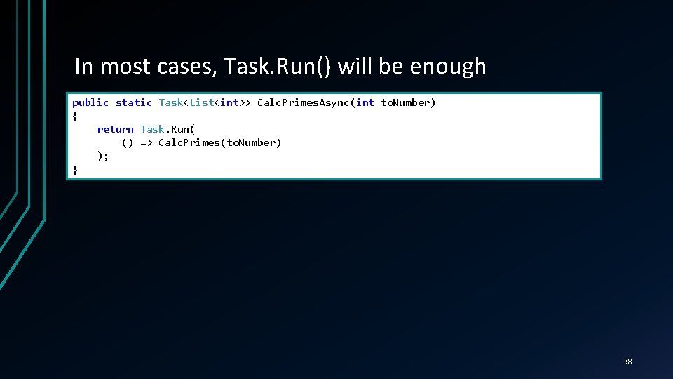 In most cases, Task. Run() will be enough public static Task<List<int>> Calc. Primes. Async(int