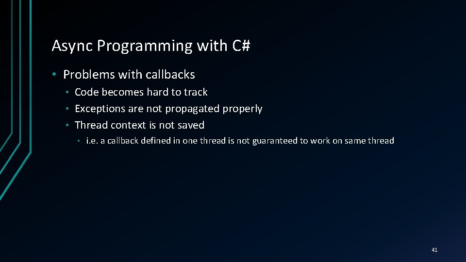 Async Programming with C# • Problems with callbacks Code becomes hard to track •