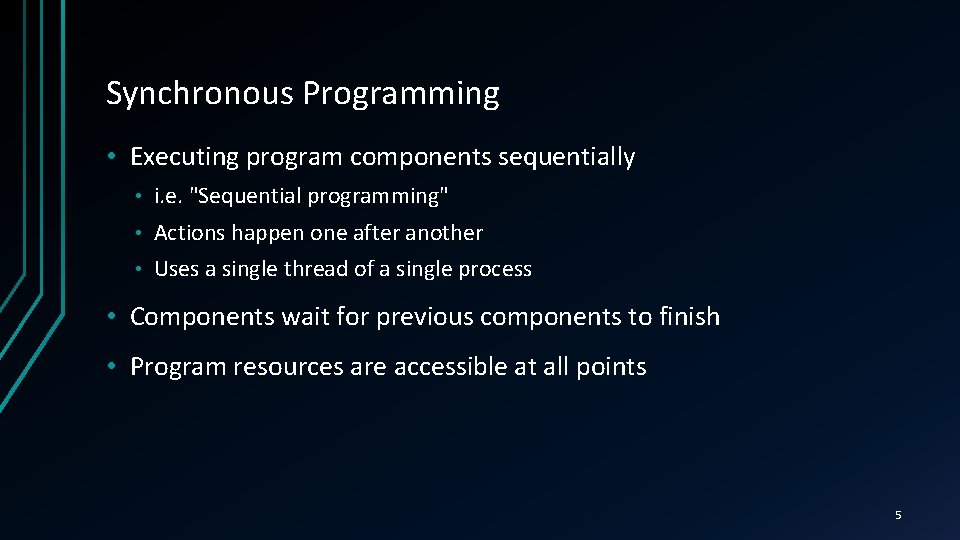 Synchronous Programming • Executing program components sequentially • i. e. "Sequential programming" • Actions