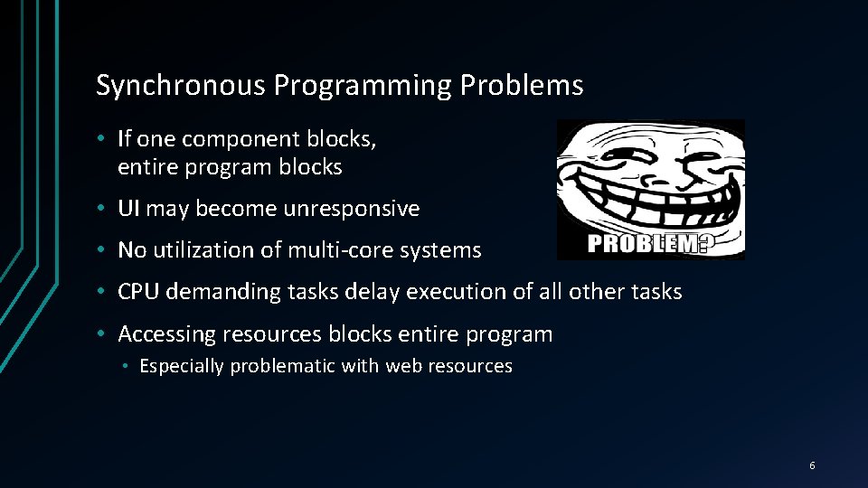 Synchronous Programming Problems • If one component blocks, entire program blocks • UI may