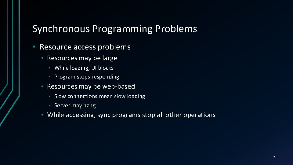 Synchronous Programming Problems • Resource access problems • Resources may be large While loading,
