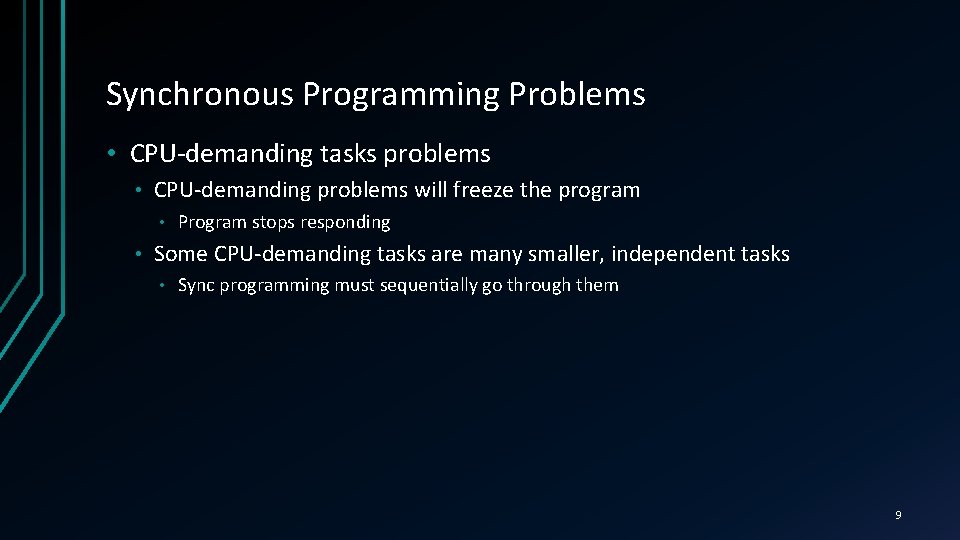 Synchronous Programming Problems • CPU-demanding tasks problems • CPU-demanding problems will freeze the program