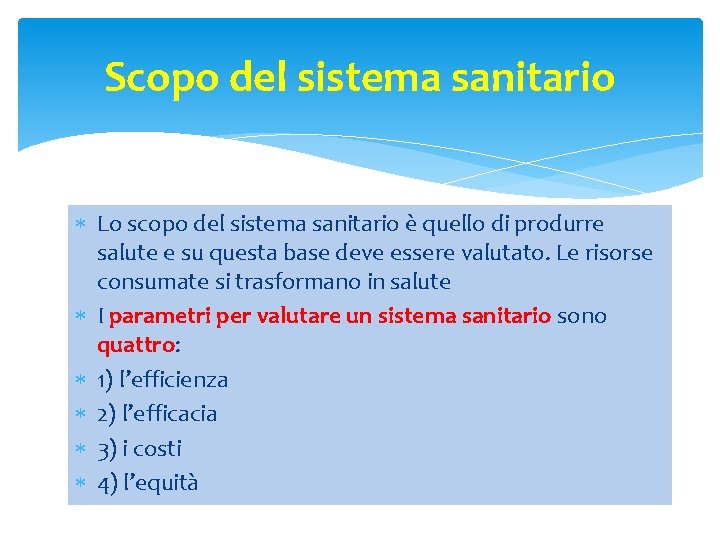 Scopo del sistema sanitario Lo scopo del sistema sanitario è quello di produrre salute