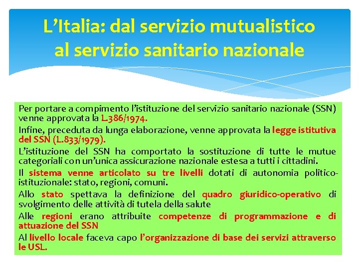 L’Italia: dal servizio mutualistico al servizio sanitario nazionale Per portare a compimento l’istituzione del