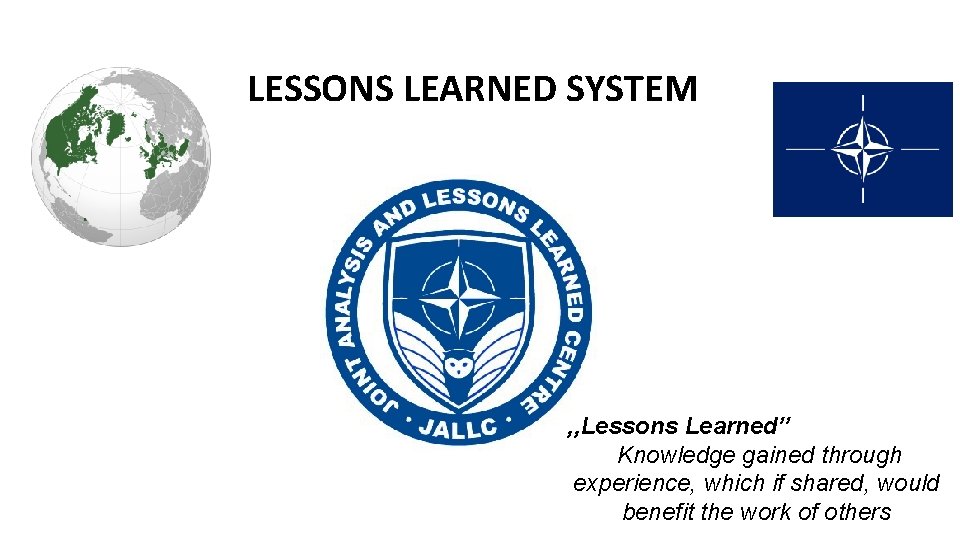 LESSONS LEARNED SYSTEM , , Lessons Learned’’ Knowledge gained through experience, which if shared,