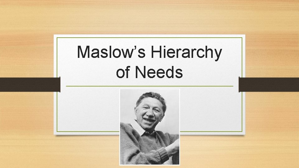 Maslow’s Hierarchy of Needs 