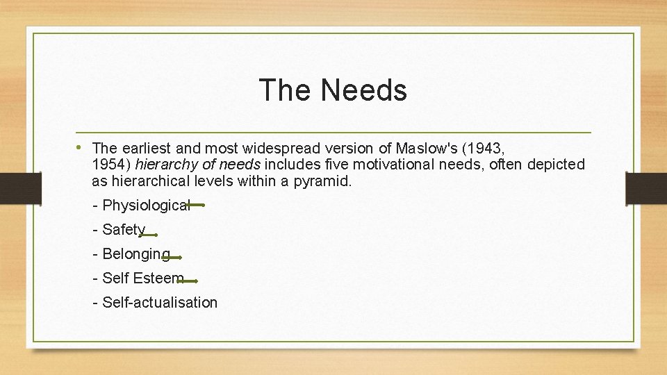 The Needs • The earliest and most widespread version of Maslow's (1943, 1954) hierarchy