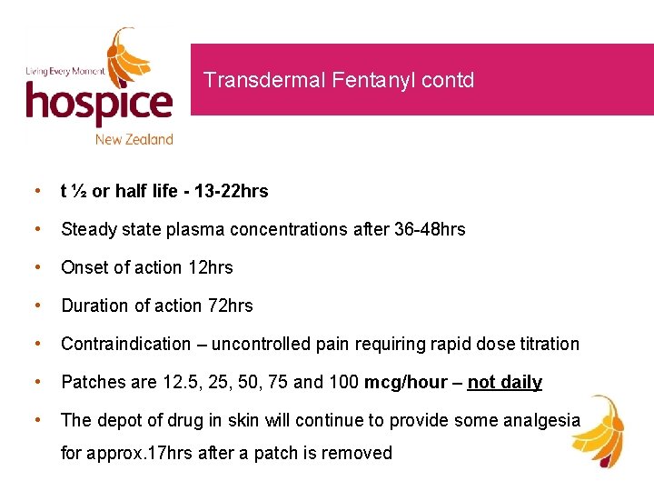 Transdermal Fentanyl contd • t ½ or half life - 13 -22 hrs •