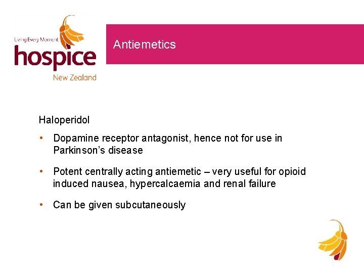 Antiemetics Haloperidol • Dopamine receptor antagonist, hence not for use in Parkinson’s disease •