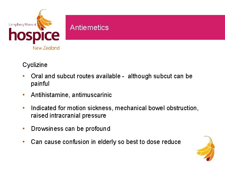 Antiemetics Cyclizine • Oral and subcut routes available - although subcut can be painful Antiemetics Cyclizine • Oral and subcut routes available - although subcut can be painful
