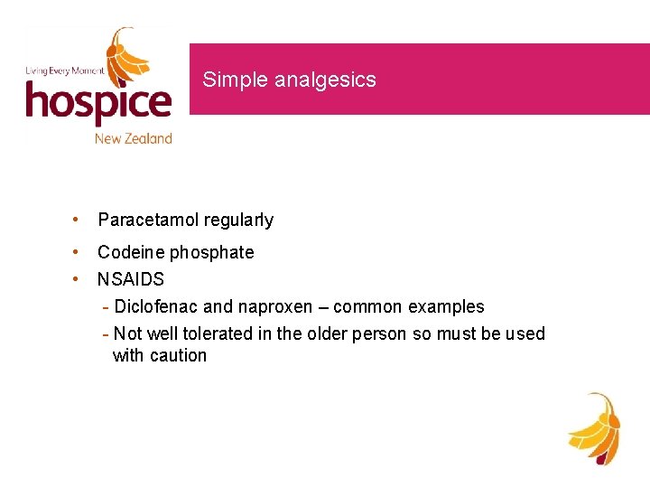 Simple analgesics • Paracetamol regularly • • Codeine phosphate NSAIDS - Diclofenac and naproxen