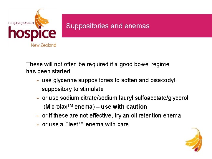 Suppositories and enemas These will not often be required if a good bowel regime