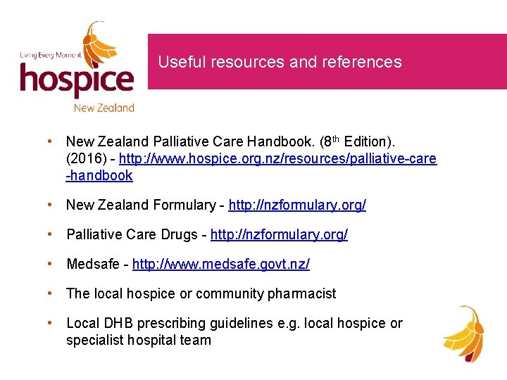 Useful resources and references • New Zealand Palliative Care Handbook. (8 th Edition). (2016) Useful resources and references • New Zealand Palliative Care Handbook. (8 th Edition). (2016)
